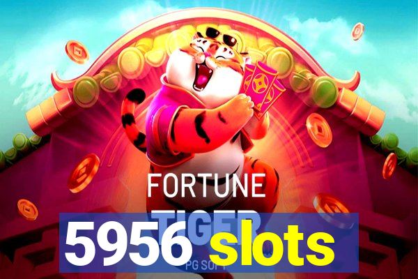 5956 slots